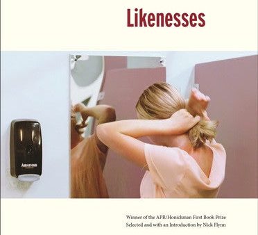 APR Honickman First Book Prize - 2016 Winner: Likenesses by Heather Tone (Paper) Discount