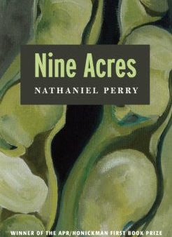 APR Honickman First Book Prize - 2011 Winner: Nine Acres by Nathaniel Perry (Out of Stock) For Sale